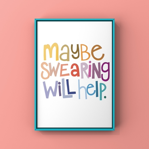 Maybe Swearing Will Help | Fine Art Print