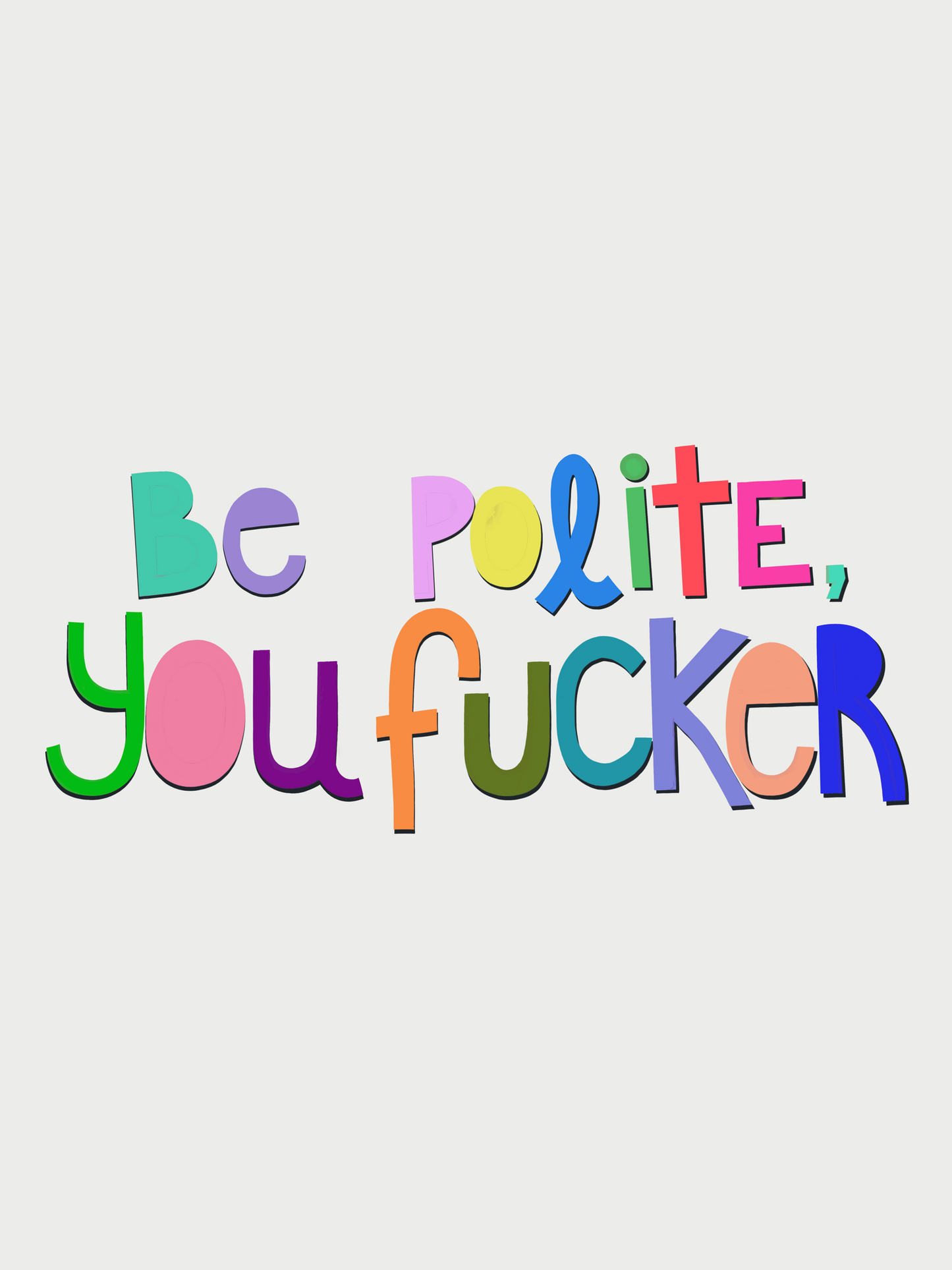Be Polite, You Fucker | Fine Art Print